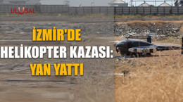 İzmir'de helikopter kazası: Yan yattı